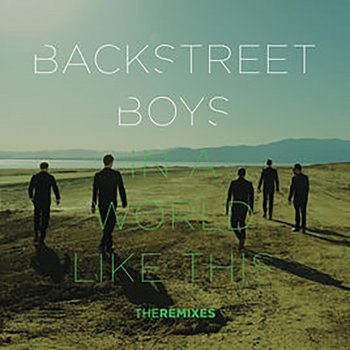 Исполнитель Backstreet Boys, альбом In a World Like This (Remixes)