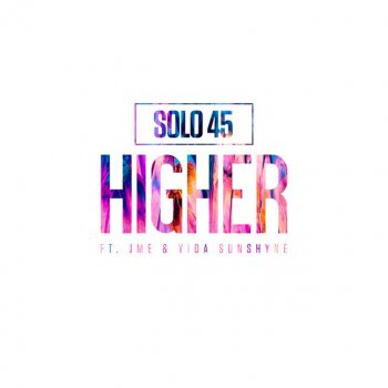 Solo 45 feat. Jme & Vida Sunshyne Higher