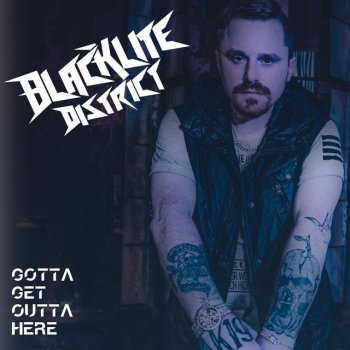 Исполнитель Blacklite District, альбом Gotta Get Outta Here