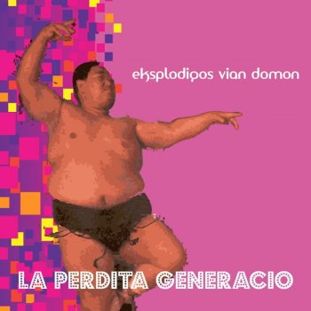 Исполнитель La Perdita Generacio, альбом Eksplodigos vian domon (Esperanto)