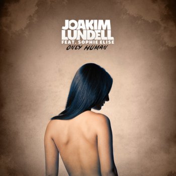 Joakim Lundell feat. Sophie Elise Only Human