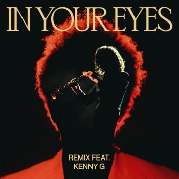 Исполнитель The Weeknd, альбом In Your Eyes (Remix) [feat. Kenny G] - Single