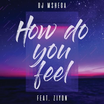 DJ Mshega feat. Ziyon How Do You Feel (feat. Ziyon) [Radio Edit]