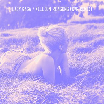 Исполнитель Lady Gaga, альбом Million Reasons (KVR Remix)