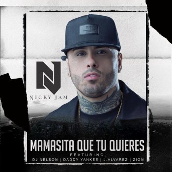 Nicky Jam, Daddy Yankee, Zion, J Alvarez & DJ Nelson Mamasita Que Tu Quieres (feat. Daddy Yankee, Zion, J Alvarez & DJ Nelson)