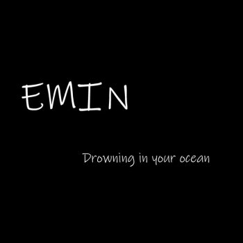 Emin Drowning in Your Ocean