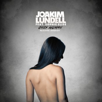 Joakim Lundell feat. Sophie Elise Only Human (Acoustic)