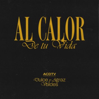 Dulce y Agraz feat. Valdes Al Calor de Tu Vida
