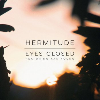 Hermitude feat. Xan Young Eyes Closed