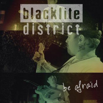 Исполнитель Blacklite District, альбом Be Afraid - Single